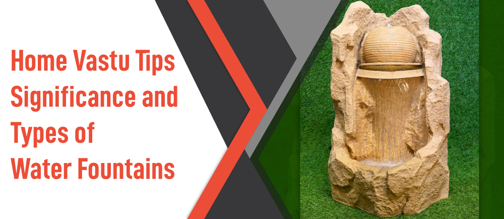 Home Vastu Tips - Significance, Benefits & Types of Water Fountains