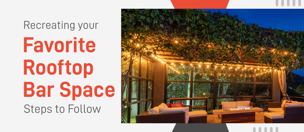 Recreating your Favourite Rooftop Bar Space: Steps to Follow