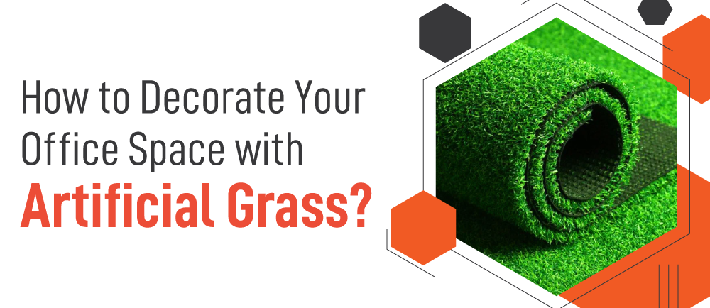 How to Decorate Your Office Space with Artificial Grass?