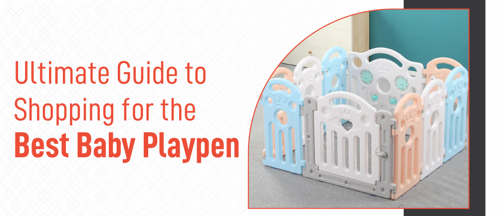 Ultimate Guide to Shopping for the Best Baby Playpen